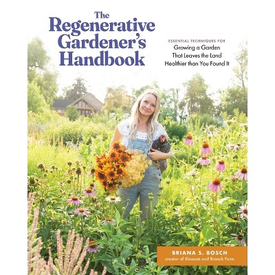 The Regenerative Gardener's Handbook - by  Briana Selstad Bosch (Paperback)