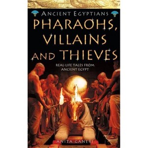 Pharaohs, Villains and Thieves - (Ancient Egyptians) by  Anita Ganeri (Paperback) - 1 of 1