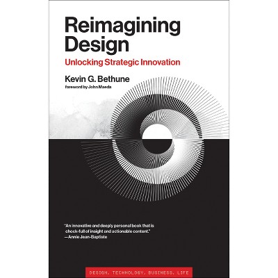 Reimagining Design - (Simplicity: Design, Technology, Business, Life) by  Kevin G Bethune (Paperback)