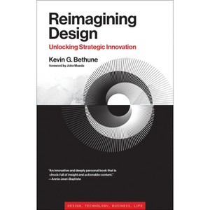 Reimagining Design - (Simplicity: Design, Technology, Business, Life) by  Kevin G Bethune (Paperback) - 1 of 1
