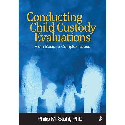 Conducting Child Custody Evaluations - by  Philip M Stahl (Paperback)