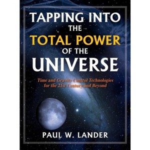 Tapping Into the Total Power of the Universe - by  Paul W Lander (Hardcover) - 1 of 1