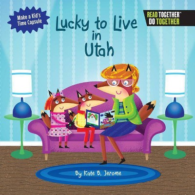 Lucky to Live in Utah - by  Kate B Jerome (Hardcover)