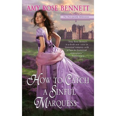 How to Catch a Sinful Marquess - (Disreputable Debutantes) by  Amy Rose Bennett (Paperback)