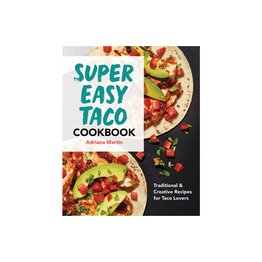 Super Easy Taco Cookbook - by Adriana Martin (Paperback)