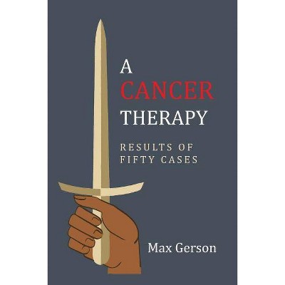 A Cancer Therapy - by  Max Gerson (Paperback)