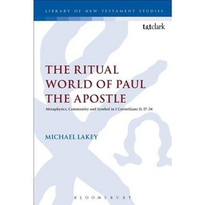 The Ritual World of Paul the Apostle - (Library of New Testament Studies) by Michael Lakey - 1 of 1