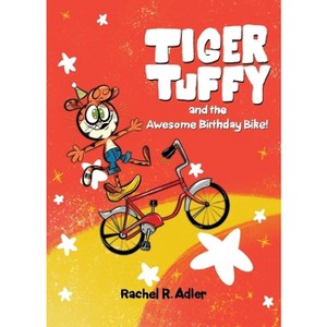 Tiger Tuffy and the Awesome Birthday Bike - by  Rachel R Adler (Hardcover) - 1 of 1