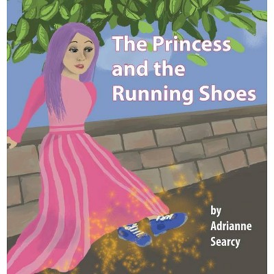 The Princess and the Running Shoes - by  Adrianne Searcy (Hardcover)