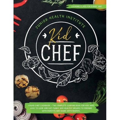 Kid Chef - by  Junior Health Institute & Betty Child (Paperback)