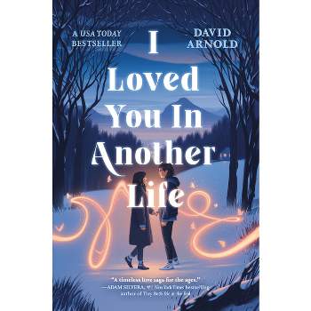 I Loved You in Another Life - by  David Arnold (Paperback)