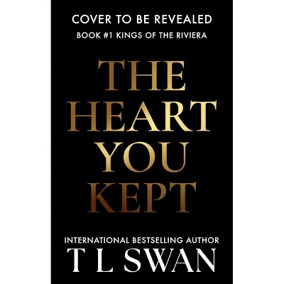 The Heart You Kept - (Kings of the Riviera) by  T L Swan (Paperback)