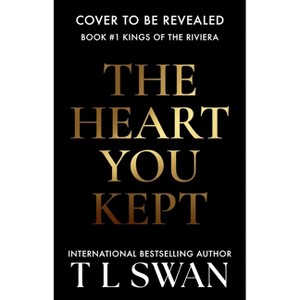 The Heart You Kept - (Kings of the Riviera) by  T L Swan (Paperback) - 1 of 1