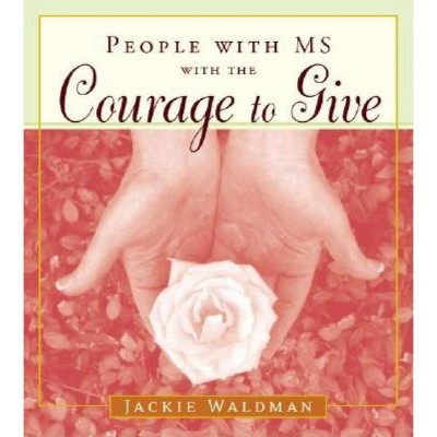 People with MS with the Courage to Give - by  Jackie Waldman (Paperback)