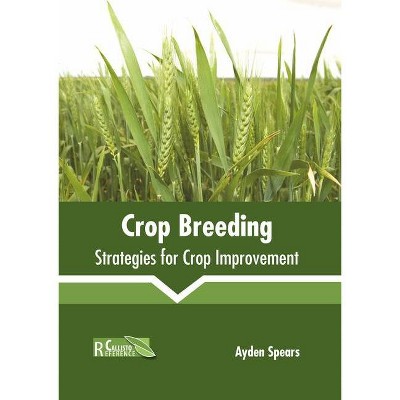 Crop Breeding: Strategies for Crop Improvement - by  Ayden Spears (Hardcover)