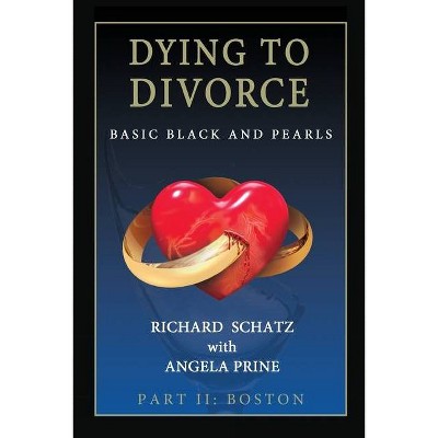 Dying to Divorce Part II - by  Richard Z Schatz & Angela Prine (Paperback)