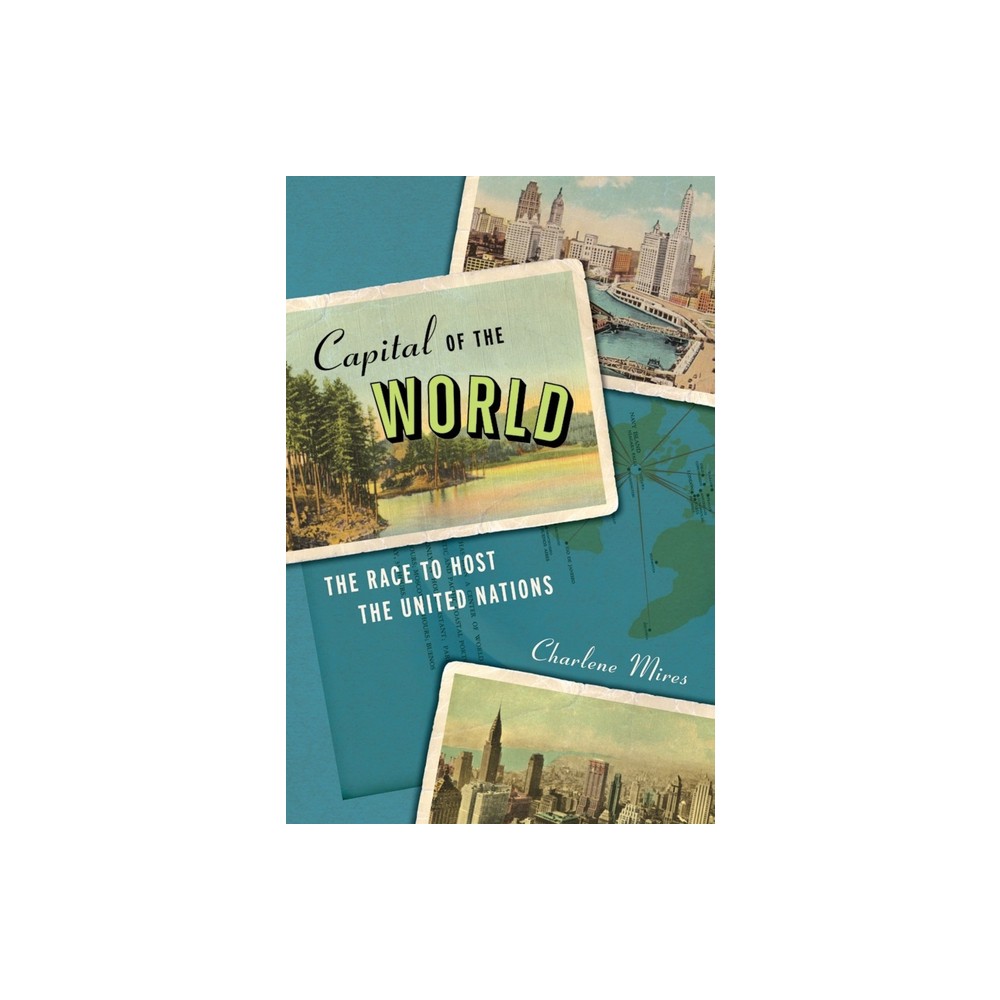 Capital of the World - by Charlene Mires (Paperback)