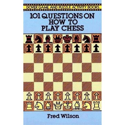 101 Questions on How to Play Chess - (Dover Chess) by  Fred Wilson (Paperback)