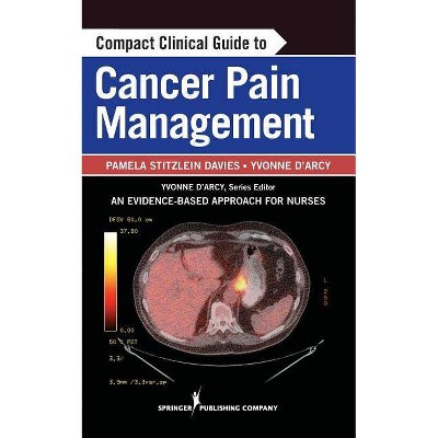 Compact Clinical Guide to Cancer Pain Management - by  Pamela Davies & Yvonne D'Arcy (Paperback)