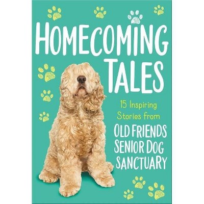 Homecoming Tales - by Old Friends Senior Dog Sanctuary (Paperback)