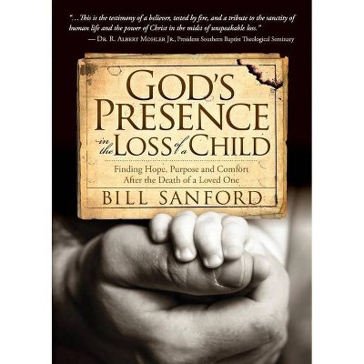 God's Presence in the Loss of a Child - by  Bill Sanford (Paperback)