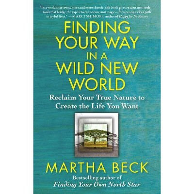 Finding Your Way in a Wild New World - by  Martha Beck (Paperback)