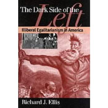 Dark Side of the Left - (American Political Thought) by  Richard J Ellis (Paperback)
