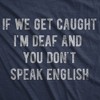 Mens Funny T Shirts If We Get Caught Im Deaf And You Dont Speak English Sarcastic Novelty Tee For Men - Crazy Dog Men's T Shirt - image 2 of 4