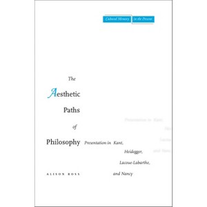 The Aesthetic Paths of Philosophy - (Cultural Memory in the Present) by  Alison Ross (Paperback) - 1 of 1