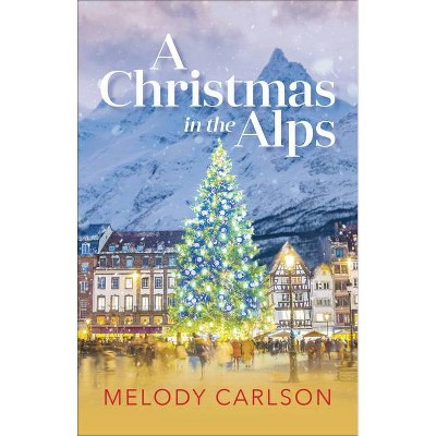 A Christmas in the Alps - by  Melody Carlson (Hardcover)