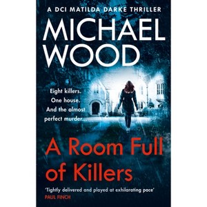 A Room Full of Killers - (DCI Matilda Darke Thriller) by  Michael Wood (Paperback) - 1 of 1