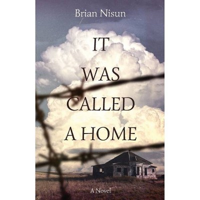 It Was Called a Home - by  Brian Nisun (Paperback)