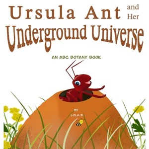 Ursula Ant and Her Underground Universe - by  Lola B (Hardcover) - 1 of 1