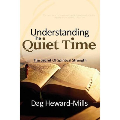 Understanding the Quiet Time - by  Dag Heward-Mills (Paperback)