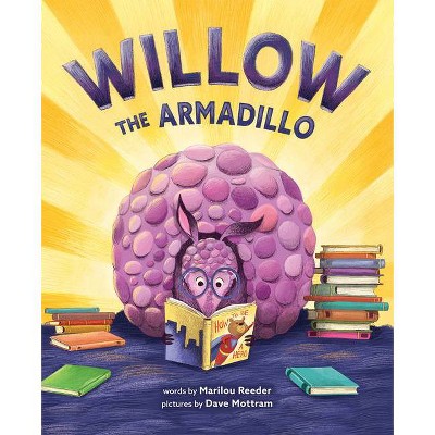 Willow the Armadillo - by  Marilou Reeder (Hardcover)