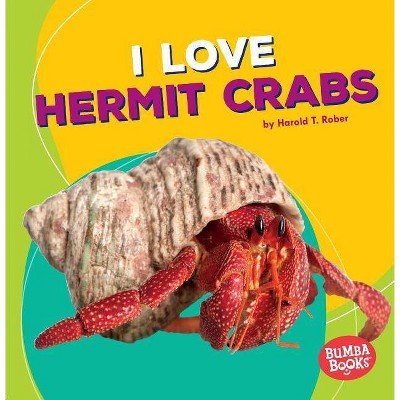 I Love Hermit Crabs - (Bumba Books (R) -- Pets Are the Best) by  Harold Rober (Paperback)