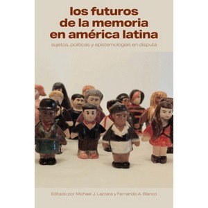 Los Futuros de la Memoria En América Latina - (Literatura y Cultura) by  Michael J Lazzara & Fernando A Blanco (Paperback) - 1 of 1