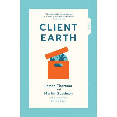 Client Earth - by  James Thornton & Martin Goodman (Paperback)