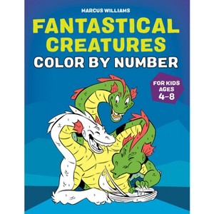 Fantastical Creatures Color by Number - by  Marcus Williams (Paperback) - 1 of 1