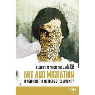 Art and Migration - (Rethinking Art's Histories) by  Bénédicte Miyamoto & Marie Ruiz & Amelia Jones (Hardcover)