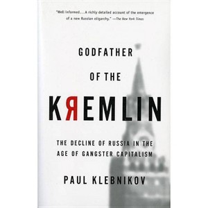 Godfather of the Kremlin - by  Paul Klebnikov (Paperback) - 1 of 1