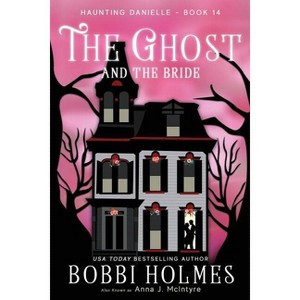 The Ghost and the Bride - (Haunting Danielle) by  Bobbi Holmes & Anna J McIntyre (Paperback) - 1 of 1