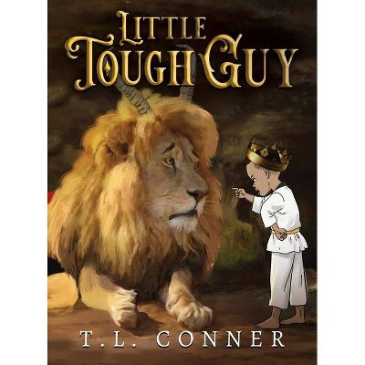 Little Tough Guy - by  T L Conner (Hardcover)
