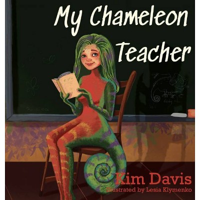 My Chameleon Teacher - by  Kim Davis (Hardcover)