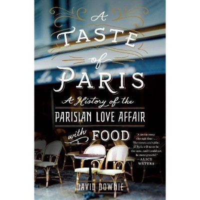 A Taste of Paris - by  David Downie (Hardcover)