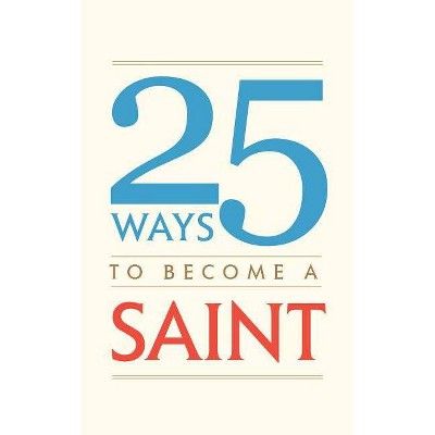 25 Ways to Become a Saint - by  Tan Books (Paperback)