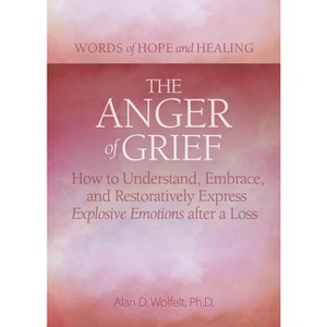 The Anger of Grief - (Words of Hope and Healing) by  Alan D Wolfelt (Paperback) - 1 of 1