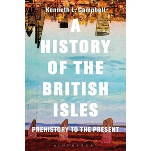 A History of the British Isles - by  Kenneth L Campbell (Hardcover) - 1 of 1