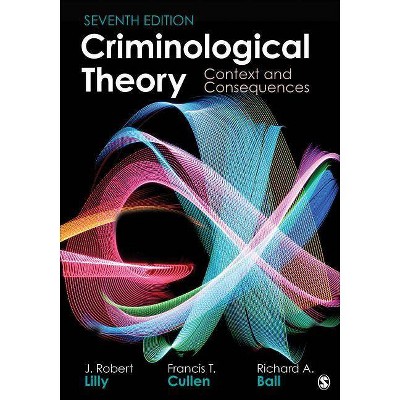 Criminological Theory - 7th Edition by  J Robert Lilly & Francis T Cullen & Richard A Ball (Paperback)