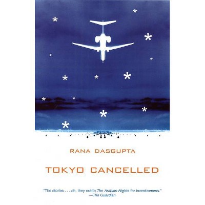 Tokyo Cancelled - by  Rana Dasgupta (Paperback)